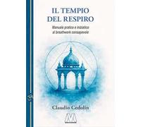 Il tempio del respiro. Manuale pratico e iniziatico al breathwork consapevole. Nuova ediz.