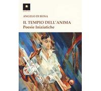 Il tempio dell'anima. Poesie iniziatiche