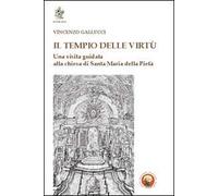 Il tempio delle virtù. Una visita guidata alla chiesa di Santa Maria della Pietà
