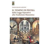 Il tempio di pietra. Dalle logge operative alla tradizione massonica