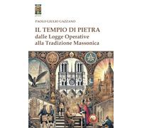 Il tempio di pietra. Dalle logge operative alla tradizione massonica