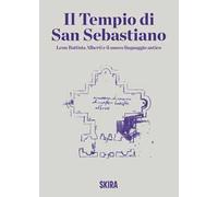 IL TEMPIO DI SAN SEBASTIANO . LEON BATTISTA ALBERTI E IL NUOVO LINGUAGGIO ANTIC