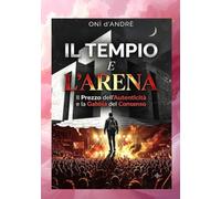 Il Tempio e l'Arena: Il Prezzo dell'Autenticità e la Gabbia del Consenso