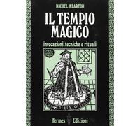 Il tempio magico. Invocazioni, tecniche e rituali