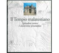 Il tempio malatestiano : splendore cortese e classicismo umanistico