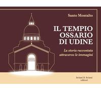 Il Tempio Ossario di Udine. La storia raccontata attraverso le immagini
