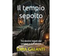 Il tempio sepolto: Tre destini legati dal sangue e dall'abisso