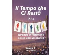 Il Tempo che Ci Resta: 71 + Quando il testimone passa con un sorriso