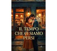 IL TEMPO CHE CI SIAMO PERSI