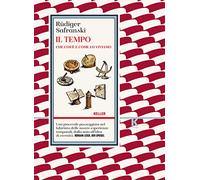 Libri Rüdiger Safranski - Il Tempo. Che Cos'e E Come Lo Viviamo