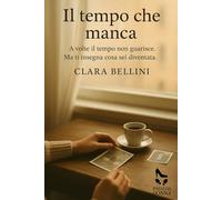 Il tempo che manca: A volte il tempo non guarisce. Ma ti insegna cosa sei diventata