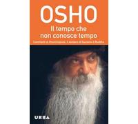 Il tempo che non conosce tempo. Commenti al Dhammapada, il sentiero di Gautama il Buddha. Vol. 7
