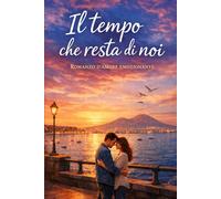 Il tempo che resta di noi: Romanzo d’amore emozionante