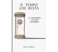 Il tempo che resta: la pandemia in una clessidra