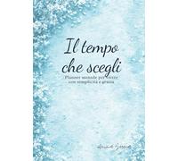 Il tempo che scegli - Edizione Aria: Un planner per respirare bellezza e leggerezza