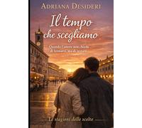 Il tempo che scegliamo: Quando l’amore non chiede di fermarsi, ma di restare