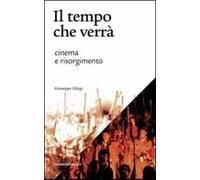 Il tempo che verrà. Cinema e Risorgimento. 1905-2011