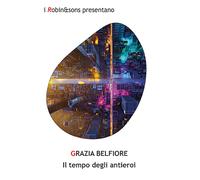 Il tempo degli antieroi - Belfiore Grazia