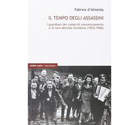 Il tempo degli assassini. Vita quotidiana delle SS nei campi di concentramento