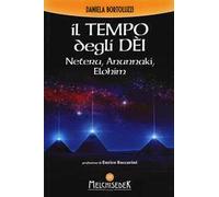 Il tempo degli dèi. Neteru, Anunnaki, Elohim
