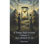 Il tempo degli iIncontri. Noi senza di te (Vol. 1)