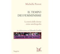 Libri Michelle Perrot - Il Tempo Dei Femminismi. La Storia Delle Donne Come Auto