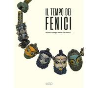 Il tempo dei fenici. Incontri in Sardegna dall'VIII al III secolo a.C.. Ed...