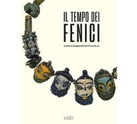 Il tempo dei fenici. Incontri in Sardegna dall'VIII al III secolo a.C.. Ediz. illustrata