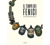 Il tempo dei fenici. Incontri in Sardegna dall'VIII al III secolo a.C.. Ediz. illustrata