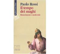 Il tempo dei maghi. Rinascimento e modernità - Rossi Paolo