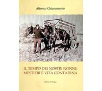 Il tempo dei nostri nonni. Mestieri e vita contadina