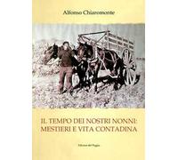 Il tempo dei nostri nonni. Mestieri e vita contadina