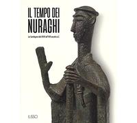 Il tempo dei nuraghi. La Sardegna dal XVIII al VIII secolo a.C.. Ediz. illustrata