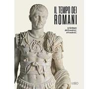 Il tempo dei romani. La Sardegna dal III secolo a.C. al V secolo d.C.. Ediz. illustrata