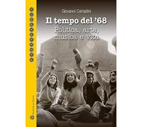 Il tempo del '68. Politica, arte, musica e vita. Quali proposte per un nuovo '68?