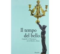 Catalogo della Mostr - Il tempo del bello. Leopardi e il Neoclassico tra le Marc