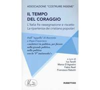 Il tempo del coraggio. L'Italia fra rassegnazione e riscatto. La ripartenza dei cristiano popolari