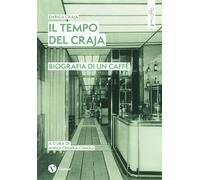 Il tempo del Craja. Biografia di un caffè - Craja Enrica