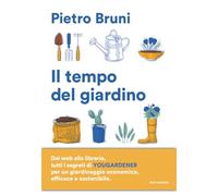 Il tempo del giardino. Rimedi naturali, piante e soluzioni pratiche per un giardinaggio sostenibile