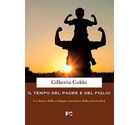 Il tempo del padre e del figlio. La chiave dello sviluppo armonico della personalità
