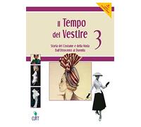 Il tempo del vestire. Storia del costume e della moda. Per le Scuole superiori. Con risorse online. Dall'Ottocento al Duemila (Vol. 3)