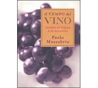 Il tempo del vino. Diario di vigna e di passioni