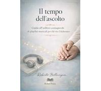 Il tempo dell’ascolto. Guida all’utilizzo consapevole di playlist musicali per chi vive l’Alzheimer