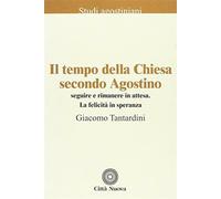 Il tempo della Chiesa secondo Agostino. Seguire e rimanere in attesa. La f...
