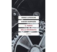 Il tempo della decrescita. Introduzione alla frugalità felice