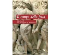 Il tempo della festa. Dieci voci per riscoprire la domenica