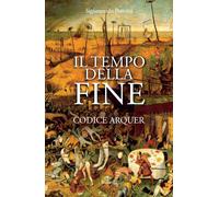 Il tempo della fine. Codice Arquer - Panvini Sigismondo