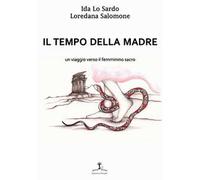 Il tempo della madre. Un viaggio verso il femminino sacro