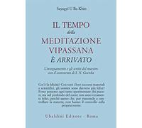 Il tempo della meditazione vipassana è arrivato. L'insegnamento e gli scri...