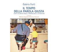 Il tempo della parola giusta. Scritti di diritto penale, criminologia e letteratura